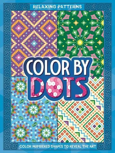 Color by Dots - Relaxing Patterns: Reveal Hidden Art by Coloring in the Dots