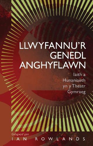 Llwyfannu’r Genedl Anghyflawn: Iaith a Hunaniaeth yn y Theatr Gymraeg