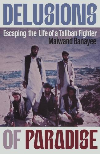 Delusions of Paradise: Escaping the Life of a Taliban Fighter