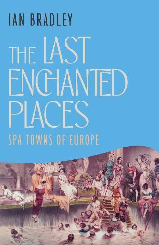 The Last Enchanted Places: Spa Towns of Europe