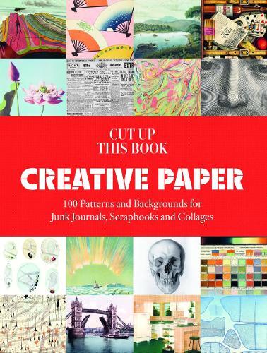 Creative Paper: 100 Backgrounds for Junk Journals, Scrapbooks and Collages