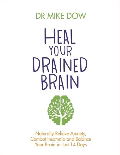 Heal Your Drained Brain: Naturally Relieve Anxiety, Combat Insomnia, and Balance Your Brain in Just 14 Days