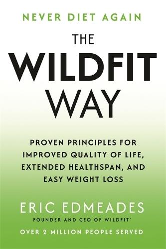 The Wildfit Way: Proven Principles for Improved Quality of Life, Extended Healthspan and Easy Weight Loss