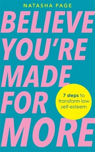Believe You’re Made for More: 7 Steps to Break Free from Low Self-Esteem, Remember Your Worth and Claim Your Quiet Confidence
