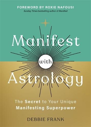 Manifest with Astrology: The Secret to Your Unique Manifesting Superpower