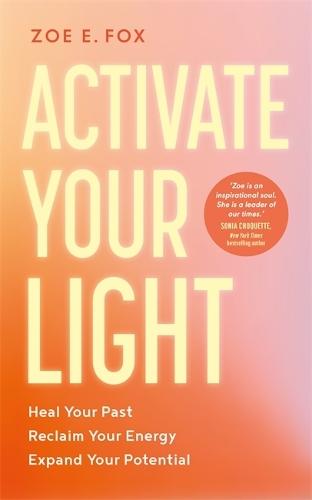 Activate Your Light: Heal Your Past, Reclaim Your Energy, Expand Your Potential