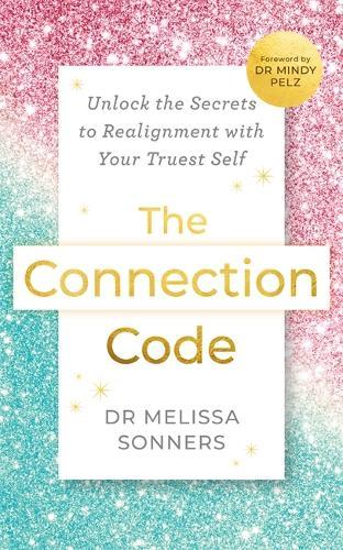 The Connection Code: Unlock the Secrets to Realignment with Your Truest Self