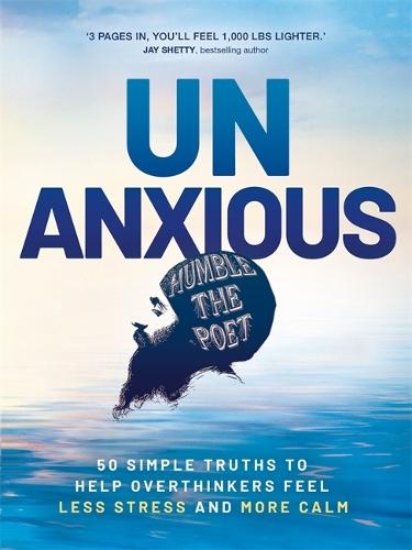 Unanxious: 50 Simple Truths to Help Overthinkers Feel Less Stress and More Calm
