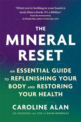 The Mineral Reset: An Essential Guide to Replenishing Your Body and Restoring Your Health