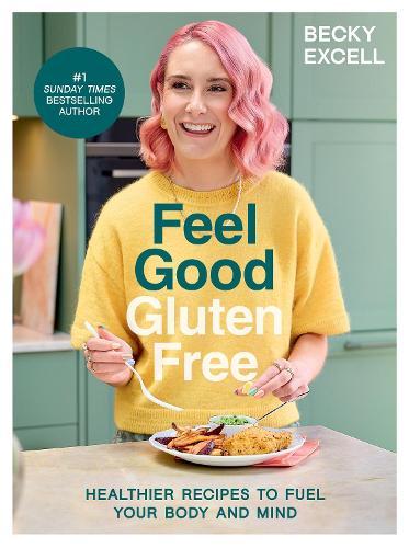 Feel Good Gluten Free: Healthier Recipes to Fuel Your Body and Mind