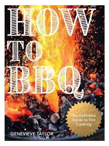 How to BBQ: The Definitive Guide to Fire Cooking