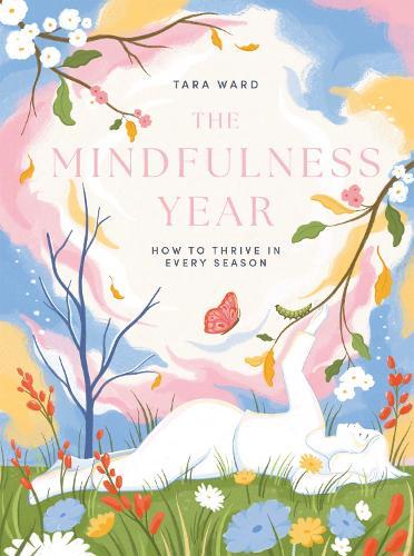 The Mindfulness Year: How to Thrive in Every Season
