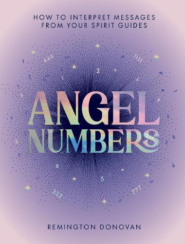 Angel Numbers: How to Interpret Messages from Your Spirit Guides