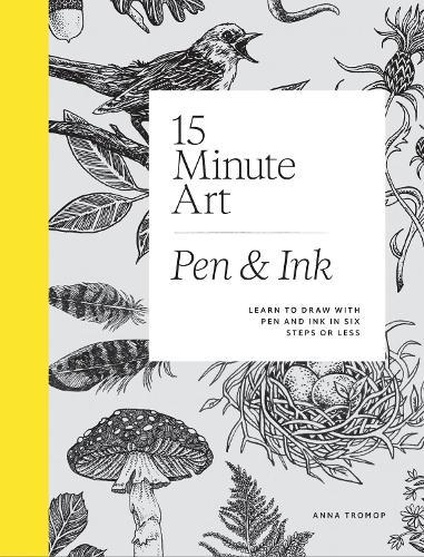 15-Minute Art Pen & Ink: Learn to Draw with Pen and Ink in Six Steps or Less