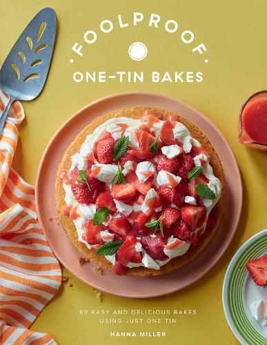 Foolproof One-Tin Bakes: 60 Easy and Delicious Bakes Using Just One Tin