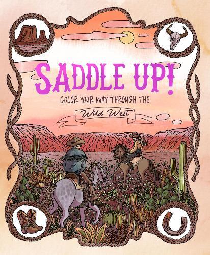 Saddle Up!: Color Your Way Through the Wild West