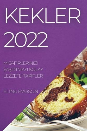 Kekler 2022: Mİsafİrlerİnİzİ ŞaŞirtmayi Kolay Lezzetlİ Tarİfler
