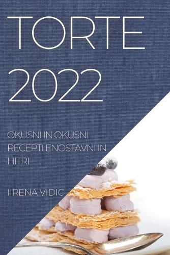 Torte 2022: Okusni in Okusni Recepti Enostavni in Hitri