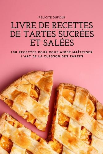 Livre de Recettes de Tartes Sucrees Et Salees