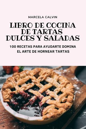 Libro de Cocina de Tartas Dulces Y Saladas