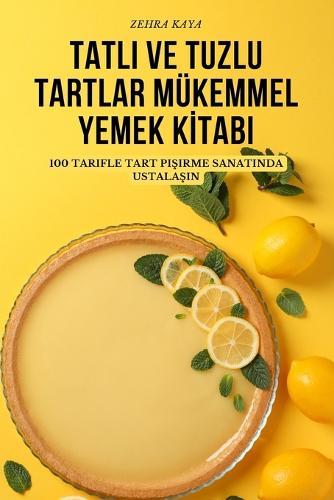 Tatli Ve Tuzlu Tartlar Mukemmel Yemek Ki̇tabi