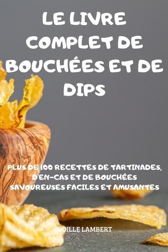 Le Livre Complet de Bouchees Et de Dips