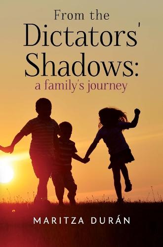 From the Dictators' Shadows: A Family's Journey
