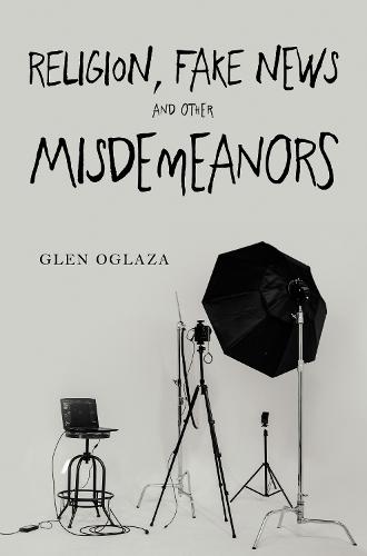 Religion, Fake News and other Misdemeanors