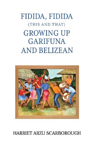 Fidida, Fidida (This and That): Growing Up Garifuna and Belizean