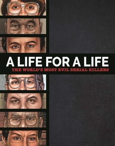 A Life for a Life: The World's Most Evil Serial Killers: A Chilling Collection for True Crime Fans