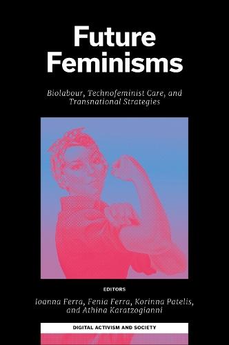Future Feminisms: Biolabour, Technofeminist Care, and Transnational Strategies