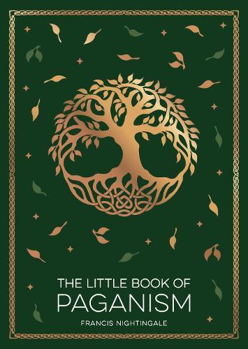 The Little Book of Paganism: A Modern Introduction to Ancient Spiritual Practices