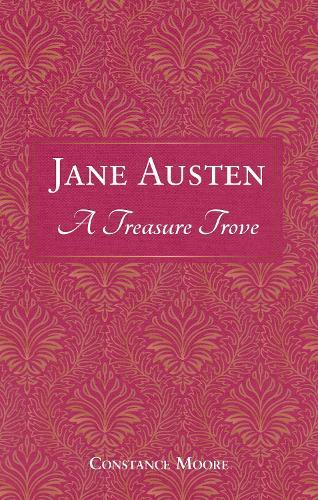 Jane Austen: A Treasure Trove: A Celebration of the Timeless Wit and Wisdom of Our Favourite Writer