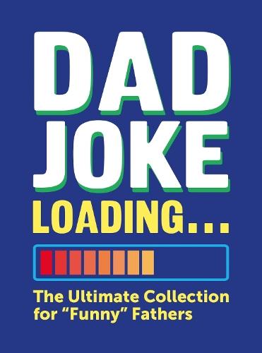 Dad Joke Loading: The Ultimate Collection for ""Funny"" Fathers
