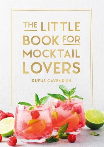 The Little Book for Mocktail Lovers: Recipes, Crafts, Trivia and More – the Perfect Gift for Any Aspiring Mocksologist