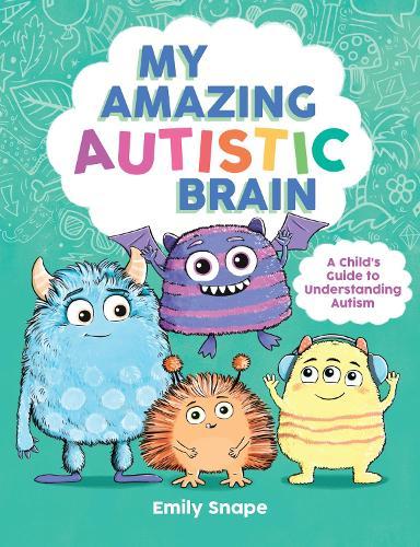 My Amazing Autistic Brain: A Child’s Guide to Understanding Autism