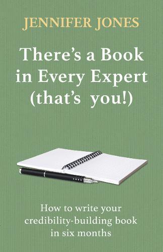 There’s a Book in Every Expert (that’s you!): How to write your credibility building book in six months