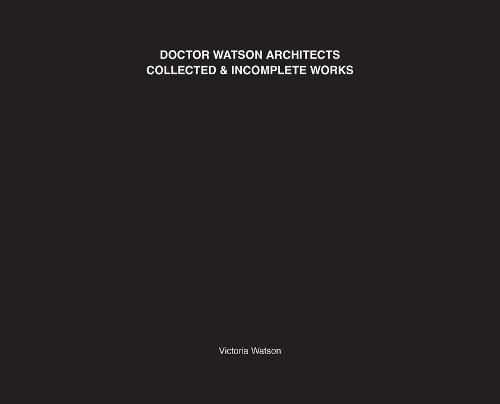 Doctor Watson Architects Collected and Incomplete Works