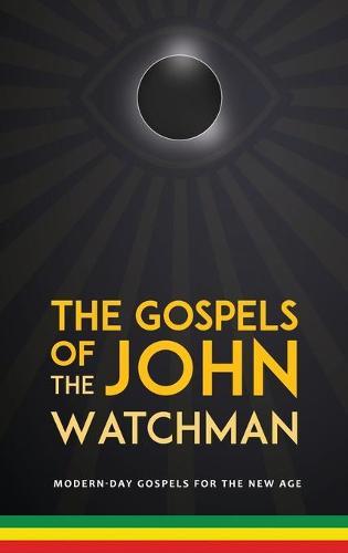 The Gospels of John The Watchman: Modern-Day Gospels for The New Age