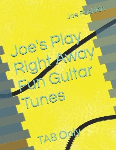 Joe's Play Right Away Fun Guitar Tunes: TAB Only
