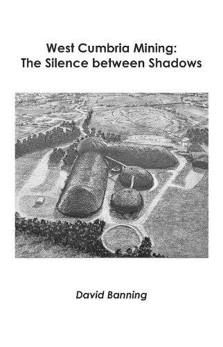 West Cumbria Mining: The Silence between Shadows