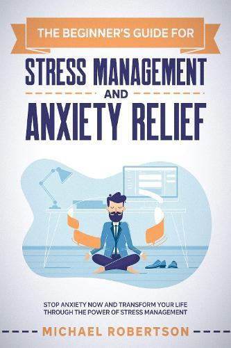 The beginner's guide for stress management and anxiety relief
