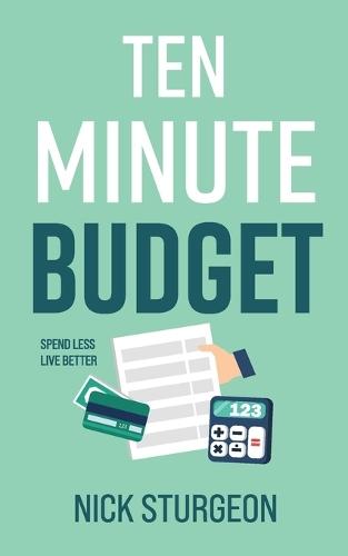 Ten Minute Budget: Spend Less Live Better