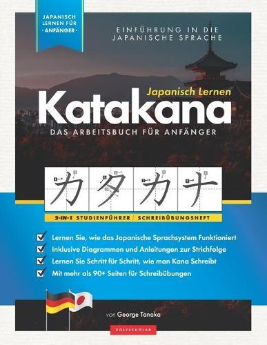 Japanisch Lernen für Anfänger - Das Katakana Arbeitsbuch: Ein einfaches, Schritt für Schritt, Studienführer und Schreibübungsbuch: der beste Weg, um das japanische Alphabet zu lernen (mit Lernkarten-Seiten)
