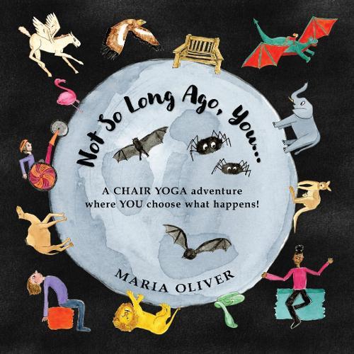 Not So Long Ago, You...: A Chair Yoga Adventure where you choose what happens!