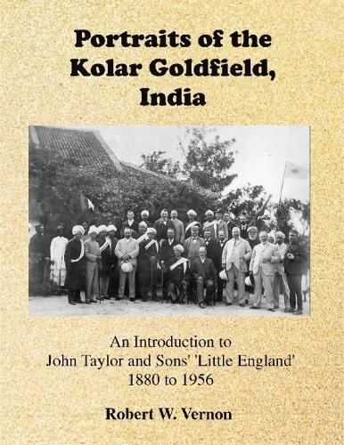 Portraits of the Kolar Goldfield, India: An Introduction to John Taylor and Sons' 'Little England' 1880 to 1956