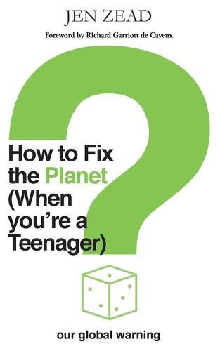 How To How To Fix The Planet (When You're a Teenager): A simple guide to changing habits that can help fix the planet