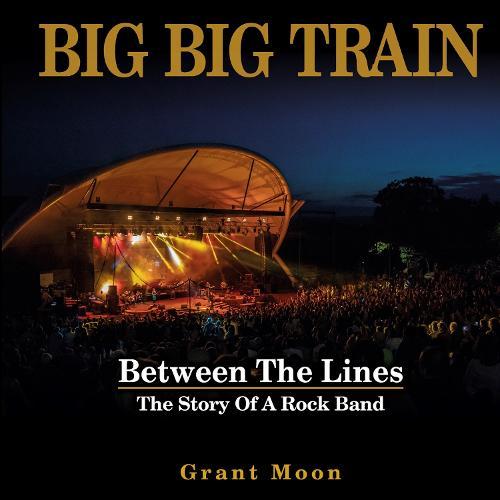 Big Big Train - Between The Lines: The Story Of A Rock Band
