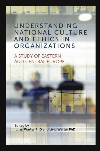 Understanding National Culture and Ethics in Organizations: A Study of Eastern and Central Europe