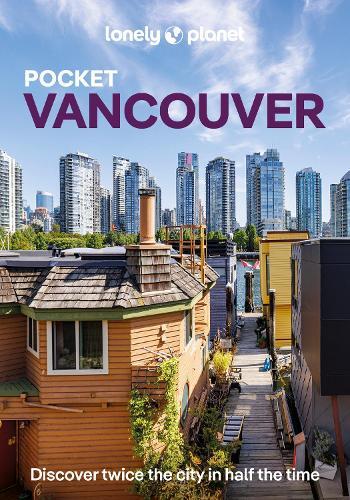 Lonely Planet Pocket Vancouver: Discover Twice the City in Half the Time | Top Sights | Maps & Walking Tours | Covers Downtown & West End, Yaletown & Granville Island, Gastown and more